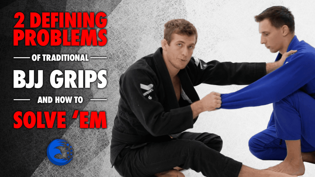 2 Defining Problems of Traditional BJJ Grips & How to Solve ‘Em ...